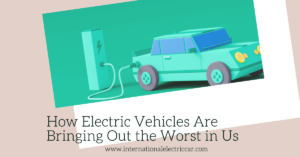 How Electric Vehicles Are Bringing Out the Worst in Us