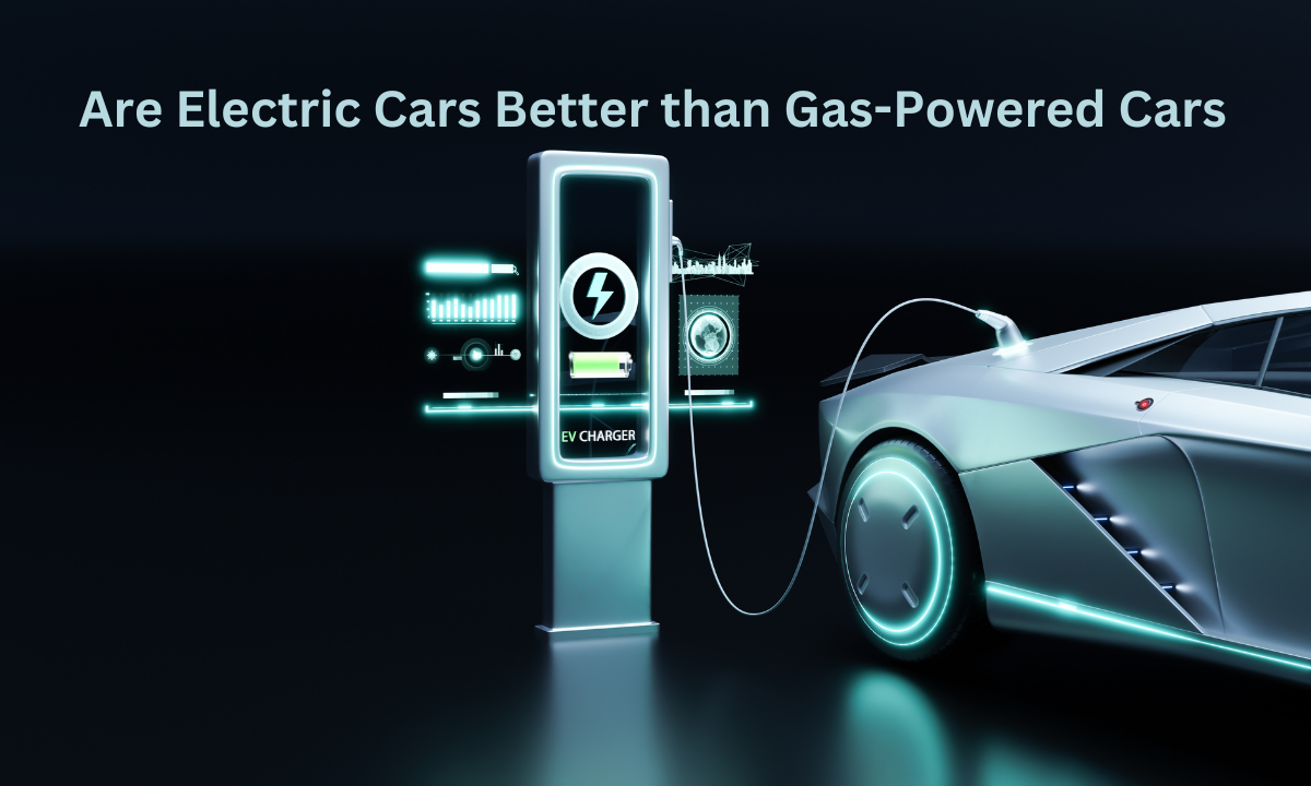 Are Electric Cars Better than Gas-Powered Cars?