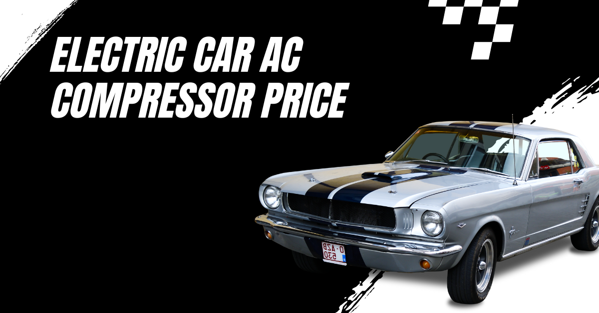 Electric Car AC Compressor Price: Affordable Options & Deals